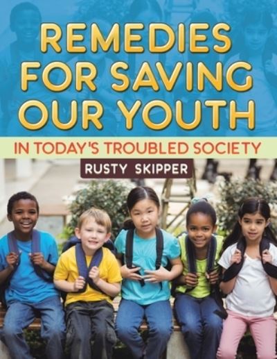 Cover for Rusty Skipper · Remedies for Saving Our Youth in Today's Troubled Society (Book) (2021)