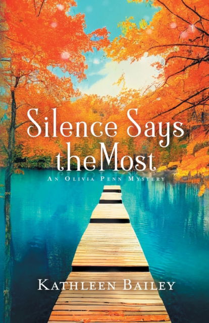 Cover for Bailey Kathleen Bailey · Silence Says the Most : An Olivia Penn Mystery (Paperback Book) (2022)