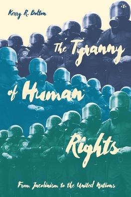 Cover for Kerry R Bolton · The Tyranny of Human Rights: From Jacobinism to the United Nations (Paperback Book) (2022)