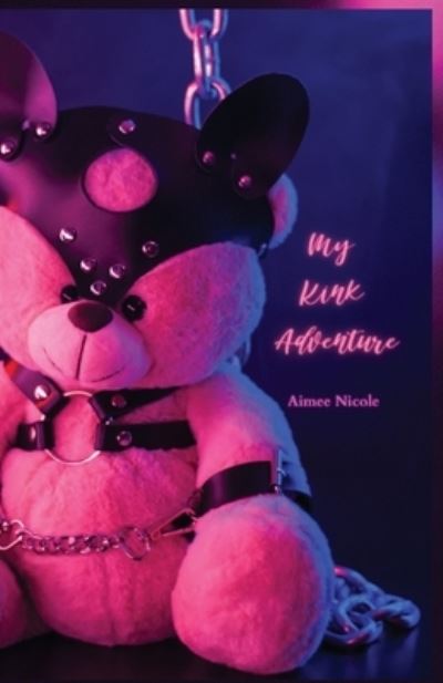 Cover for Aimee Nicole · My Kink Adventure (Book) (2023)