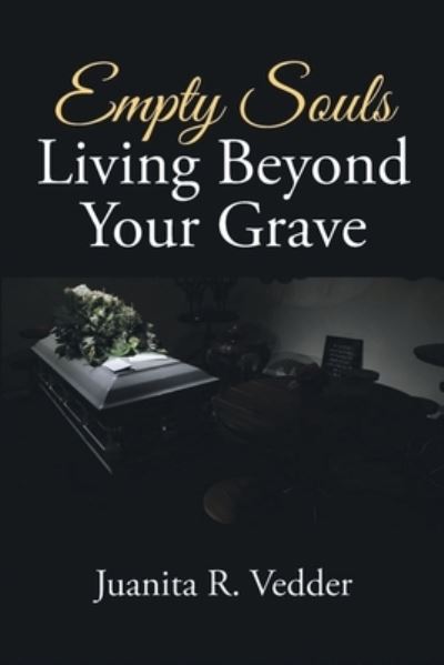 Empty Souls Living Beyond Your Grave - Juanita R. Vedder - Books - Quantum Discovery - 9781963254051 - December 22, 2023