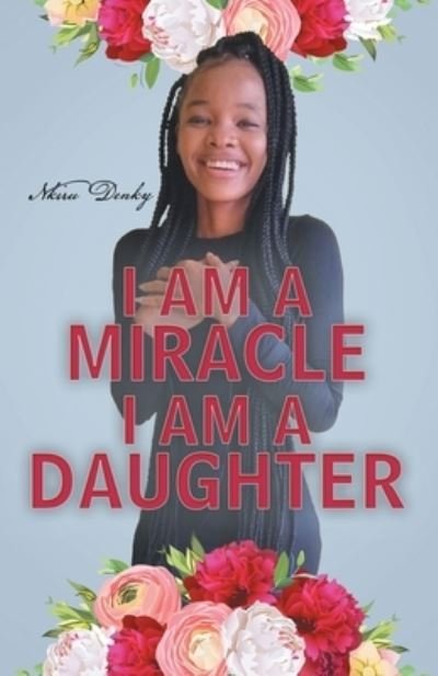 Cover for Nkiru Denky · I Am a Miracle I Am a Daughter (Pocketbok) (2020)