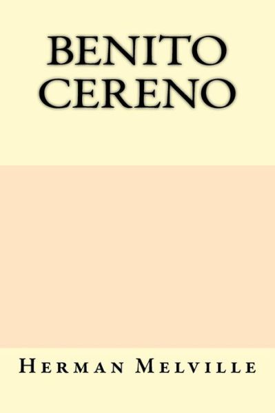 Benito Cereno - Herman Melville - Books - Createspace Independent Publishing Platf - 9781975738051 - August 24, 2017