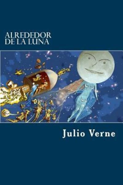 Alrededor de la Luna - Julio Verne - Books - Createspace Independent Publishing Platf - 9781979897051 - November 22, 2017