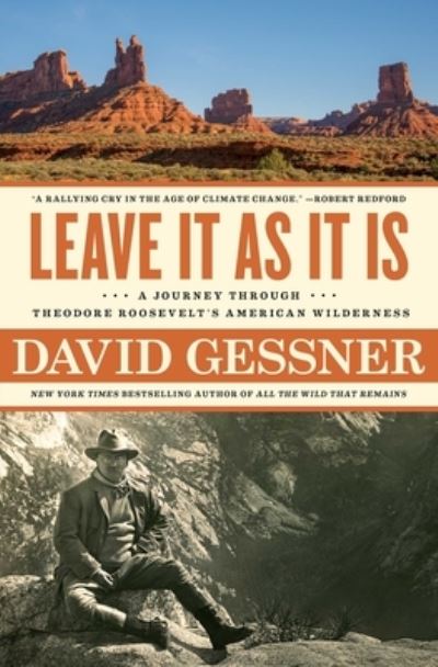 Cover for David Gessner · Leave It As It Is: A Journey Through Theodore Roosevelt's American Wilderness (Paperback Book) (2021)