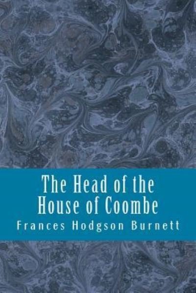 The Head of the House of Coombe - Frances Hodgson Burnett - Books - Createspace Independent Publishing Platf - 9781983405051 - December 29, 2017