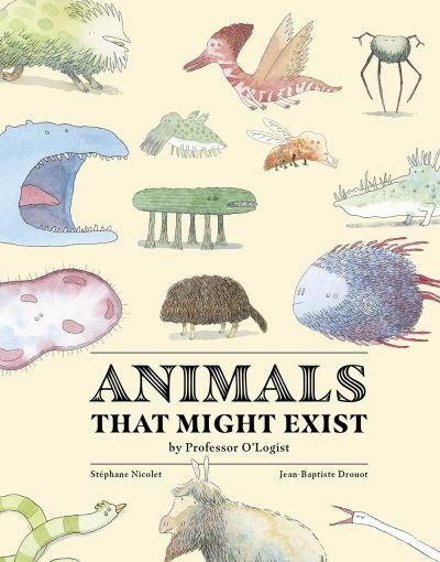 Cover for Stephane Nicolet · Animals That Might Exist by Professor O'Logist (Hardcover Book) (2022)