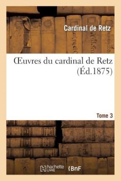 Cover for De Retz-c · Oeuvres Du Cardinal De Retz.tome 3 (Pocketbok) (2013)