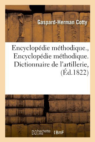 Cover for Gaspard-herman Cotty · Encyclopedie Methodique., Encyclopedie Methodique. Dictionnaire De L'artillerie, (Ed.1822) (French Edition) (Paperback Book) [French edition] (2012)