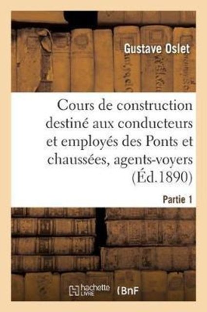 Cover for Oslet-G · Cours de Construction Destine Aux Conducteurs Et Employes Des Ponts Et Chaussees. Partie1 (Pocketbok) (2017)