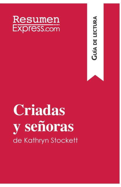 Cover for Resumenexpress · Criadas y senoras de Kathryn Stockett (Guia de lectura) (Pocketbok) (2016)