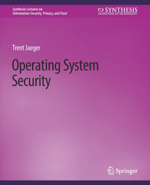 Cover for Trent Jaeger · Operating System Security - Synthesis Lectures on Information Security, Privacy, and Trust (Paperback Book) (2008)