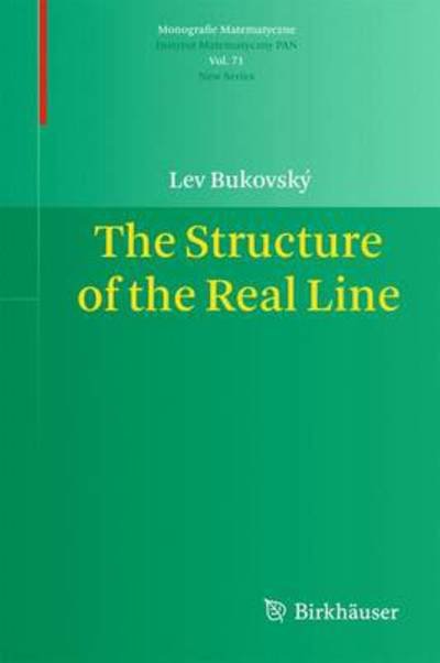 Cover for Lev Bukovsky · The Structure of the Real Line - Monografie Matematyczne (Gebundenes Buch) (2011)