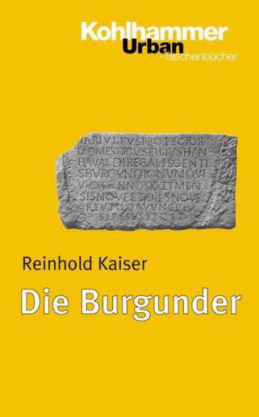 Die Burgunder (Urban-taschenbuecher) (German Edition) - Reinhold Kaiser - Books - Kohlhammer - 9783170162051 - June 24, 2004