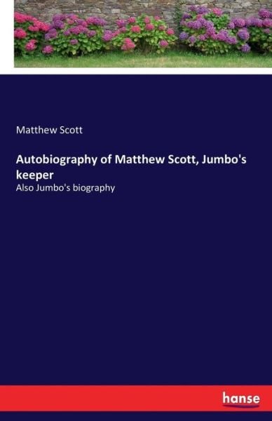 Cover for Matthew Scott · Autobiography of Matthew Scott, Jumbo's keeper: Also Jumbo's biography (Paperback Book) (2017)