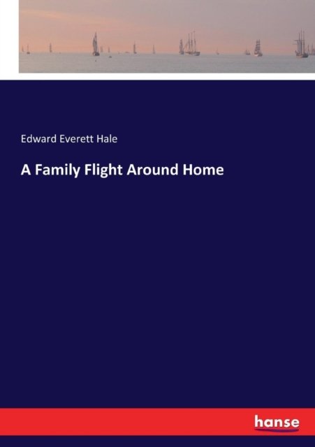 Cover for Edward Everett Hale · A Family Flight Around Home (Paperback Book) (2017)