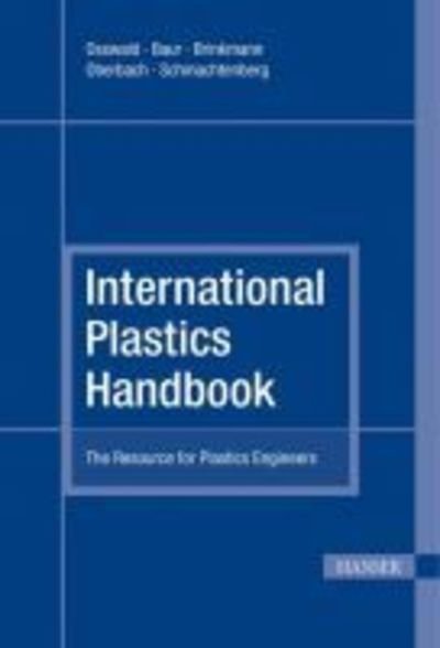 Cover for Tim A. Osswald · International Plastics Handbook: The Resource for Plastics Engineers (Hardcover Book) [4 Revised edition] (2006)
