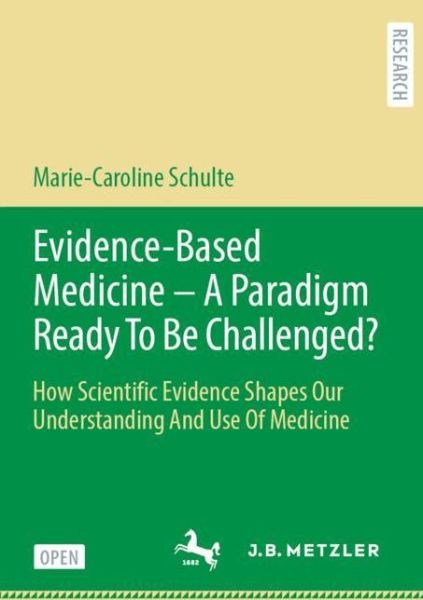 Evidence-Based Medicine - A Paradigm Ready To Be Challenged?: How Scientific Evidence Shapes Our Understanding And Use Of Medicine - Marie-Caroline Schulte - Books - Springer-Verlag Berlin and Heidelberg Gm - 9783476057051 - September 18, 2020
