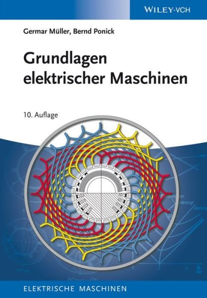 Cover for Muller, Germar (Elektrotechnisches Institut, Dresden, Deutschland) · Grundlagen elektrischer Maschinen - Elektrische Maschine (Hardcover Book) [10. Auflage edition] (2014)