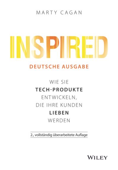 Inspired: Wie Sie Tech-Produkte entwickeln, die Ihre Kunden lieben werden - Marty Cagan - Books - Wiley-VCH Verlag GmbH - 9783527511051 - March 9, 2022