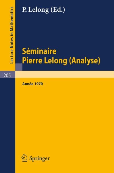 Cover for Springer · S Minaire Pierre Lelong (Analyse), Ann E 1970: Institut Henri Poincar , Paris - Lecture Notes in Mathematics (Paperback Bog) (1971)