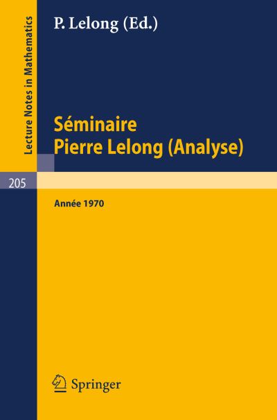 Cover for Springer · S Minaire Pierre Lelong (Analyse), Ann E 1970: Institut Henri Poincar , Paris - Lecture Notes in Mathematics (Pocketbok) (1971)