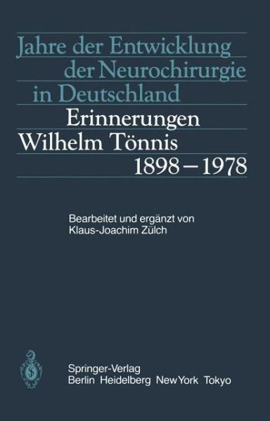 Cover for Klaus J Zulch · Jahre Der Entwicklung Der Neurochirurgie in Deutschland: Erinnerungen, Wilhelm Tonnis, 1898 1978 (Paperback Book) [German edition] (1984)