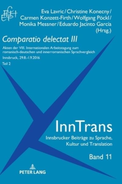 Comparatio delectat III, Teil 2; Akten der VIII. Internationalen Arbeitstagung zum romanisch-deutschen und innerromanischen Sprachvergleich. 2 Teile - Christine Konecny - Książki - Peter Lang AG - 9783631768051 - 30 września 2019