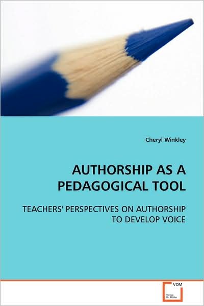 Cover for Cheryl Winkley · Authorship As a Pedagogical Tool: Teachers'' Perspectives on Authorship to Develop Voice (Paperback Bog) (2008)