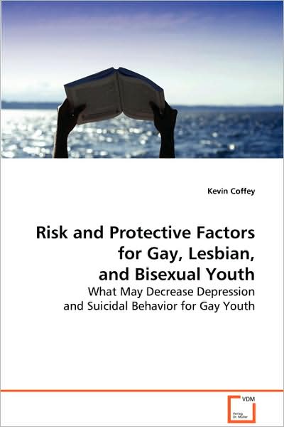 Cover for Kevin Coffey · Risk and Protective Factors for Gay, Lesbian, Andbisexual Youth: What May Decrease Depression and Suicidal Behaviorfor Gay Youth (Paperback Book) (2008)
