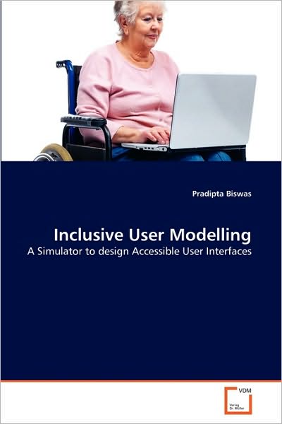 Inclusive User Modelling: a Simulator to Design Accessible User Interfaces - Pradipta Biswas - Książki - VDM Verlag Dr. Müller - 9783639296051 - 17 września 2010