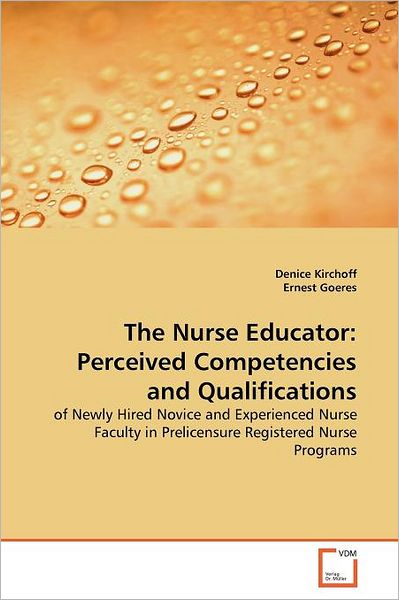 Cover for Ernest Goeres · The Nurse Educator: Perceived Competencies and Qualifications: of Newly Hired Novice and Experienced Nurse Faculty in Prelicensure Registered Nurse Programs (Paperback Bog) (2011)
