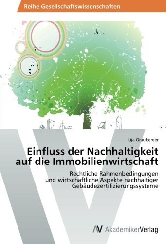 Cover for Lija Grauberger · Einfluss Der Nachhaltigkeit Auf Die Immobilienwirtschaft: Rechtliche Rahmenbedingungen  Und Wirtschaftliche Aspekte Nachhaltiger Gebäudezertifizierungssysteme (Pocketbok) [German edition] (2014)