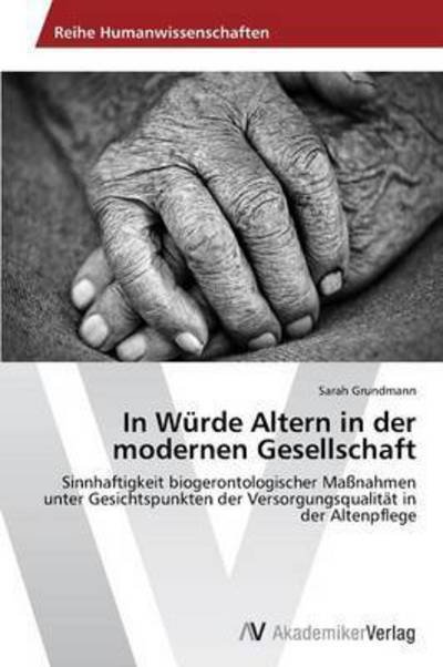 Cover for Grundmann Sarah · In Wurde Altern in Der Modernen Gesellschaft (Paperback Book) (2015)