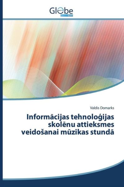 Cover for Domarks Valdis · Inform Cijas Tehnolo Ijas Skol Nu Attieksmes Veido Anai M Zikas Stund (Paperback Book) (2015)