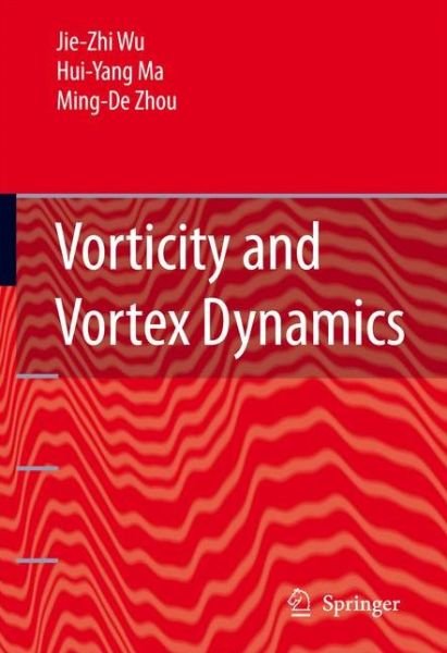 Jie-Zhi Wu · Vorticity and Vortex Dynamics (Taschenbuch) [Softcover reprint of hardcover 1st ed. 2006 edition] (2010)