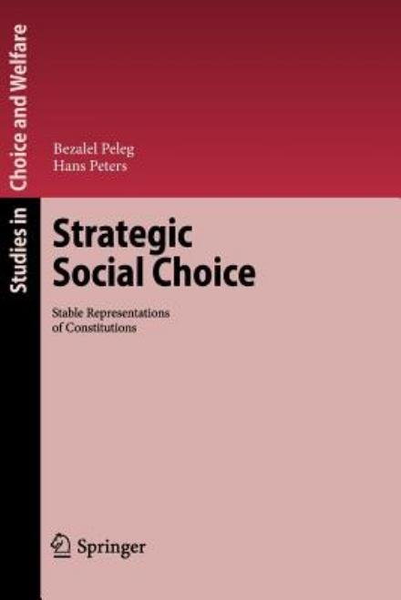 Strategic Social Choice: Stable Representations of Constitutions - Studies in Choice and Welfare - Bezalel Peleg - Kirjat - Springer-Verlag Berlin and Heidelberg Gm - 9783642265051 - maanantai 5. marraskuuta 2012