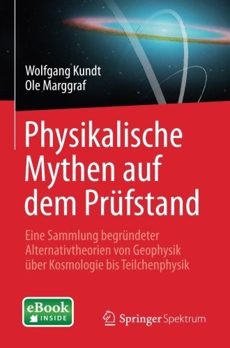Cover for Wolfgang Kundt · Physikalische Mythen Auf Dem Prufstand: Eine Sammlung Begrundeter Alternativtheorien Von Geophysik UEber Kosmologie Bis Teilchenphysik (Bok) [2014 edition] (2014)