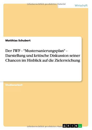 Der IWF - Mustersanierungsplan - Darstellung und kritische Diskussion seiner Chancen im Hinblick auf die Zielerreichung - Matthias Schubert - Books - Grin Verlag - 9783656183051 - September 16, 2012