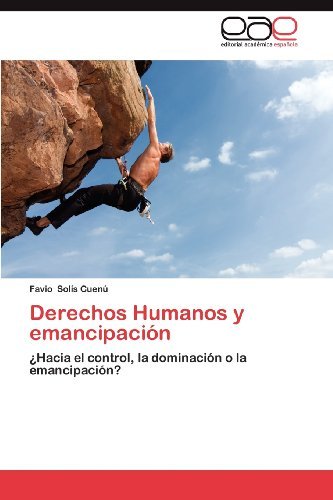 Derechos Humanos Y Emancipación: ¿hacia El Control, La Dominación O La Emancipación? - Favio Solís Cuenú - Kirjat - Editorial Académica Española - 9783659041051 - perjantai 14. syyskuuta 2012