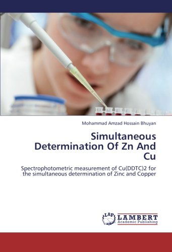Cover for Mohammad Amzad Hossain Bhuyan · Simultaneous Determination of Zn and Cu: Spectrophotometric Measurement of Cu (Ddtc)2 for the Simultaneous Determination of Zinc and Copper (Paperback Book) (2012)