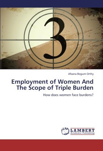 Cover for Afsana Begum Orthy · Employment of Women and the Scope of Triple Burden: How Does Women Face Burdens? (Pocketbok) (2012)