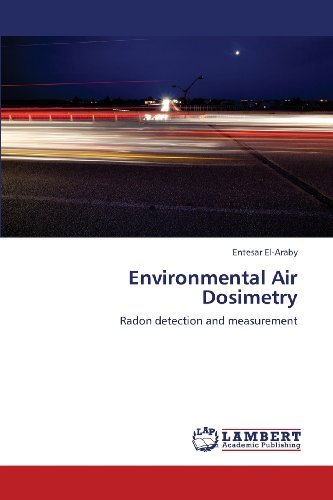 Environmental Air Dosimetry: Radon Detection and Measurement - Entesar El-araby - Books - LAP LAMBERT Academic Publishing - 9783659377051 - April 23, 2013