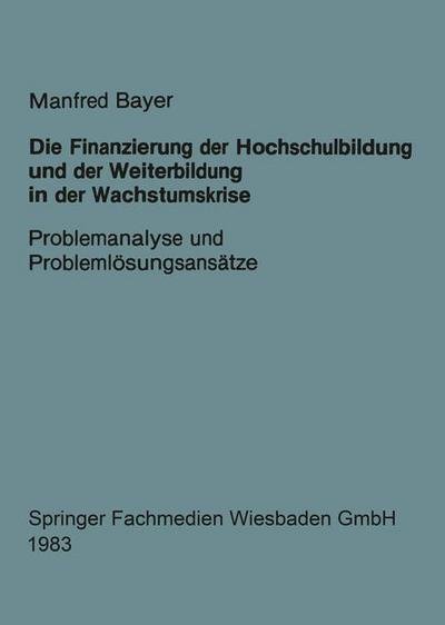 Cover for Manfred Bayer · Die Finanzierung Der Hochschulbildung Und Der Weiterbildung in Der Wachstumskrise: Problemanalyse Und Problemloesungsansatze (Paperback Bog) [Softcover Reprint of the Original 1st 1983 edition] (2013)