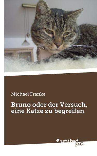 Cover for Michael Franke · Bruno oder der Versuch, eine Katze zu begreifen (Taschenbuch) (2021)