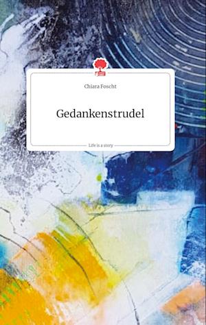 Cover for Chiara Foscht · Gedankenstrudel. Life is a Story - story.one (Hardcover Book) (2021)