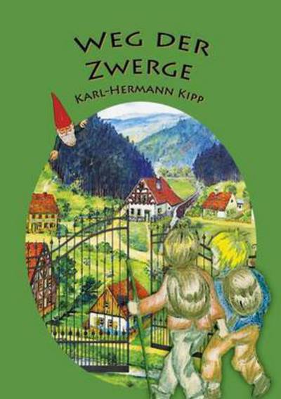Cover for Karl-Hermann Kipp · Weg der Zwerge: Als Strafe vom Berggeist werden sie die Freude der Garten (Paperback Book) (2016)
