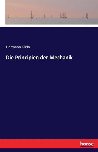 Die Principien der Mechanik - Klein - Books -  - 9783741137051 - April 29, 2016