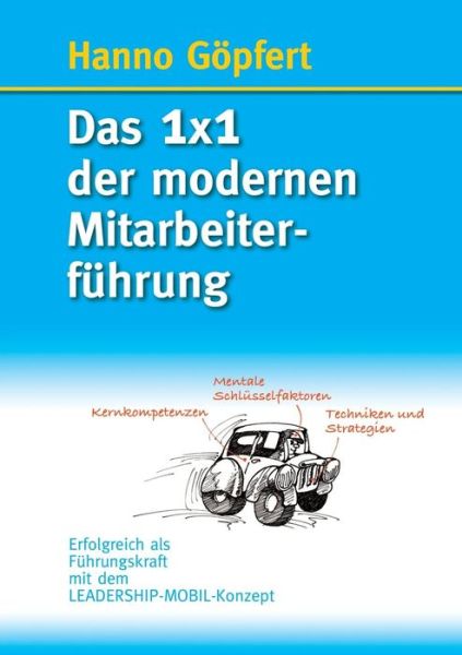Cover for Hanno Goepfert · Das 1x1 der modernen Mitarbeiterfuhrung: Erfolgreich als Fuhrungskraft mit dem LEADERSHIP-MOBIL-Konzept (Paperback Book) (2022)