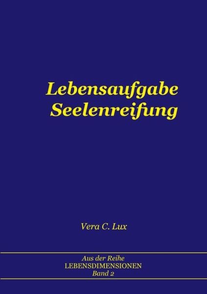 Cover for Vera C Lux · Lebensaufgabe Seelenreifung (Taschenbuch) (2020)